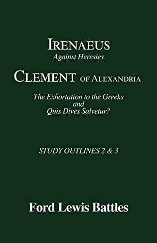 9781556350191: Irenaeus' 'Against Heresies' and Clement of Alexandria 'The Exhortation to the Greeks' and 'Quis Dives Salvetur?': Study Outlines 2 and 3: Study Outlines 2 & 3