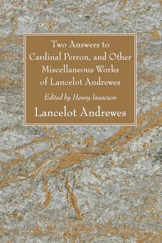 Two Answers to Cardinal Perron, and Other Miscellaneous Works of Lancelot Andrewes (9781556350474) by Andrewes, Lancelot