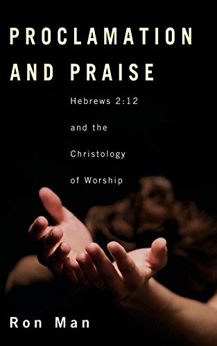 Stock image for Proclamation and Praise: Hebrews 2:12 and the Christology of Worship for sale by Gulf Coast Books