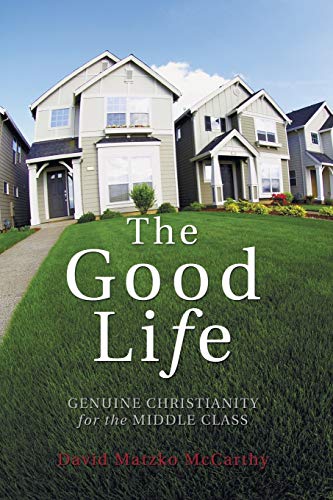 Beispielbild fr The Good Life: Genuine Christianity for the Middle Class (Christian Practice of Everyday Life) zum Verkauf von HPB-Movies