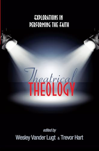 Stock image for Theatrical Theology: Explorations in Performing the Faith for sale by Half Price Books Inc.