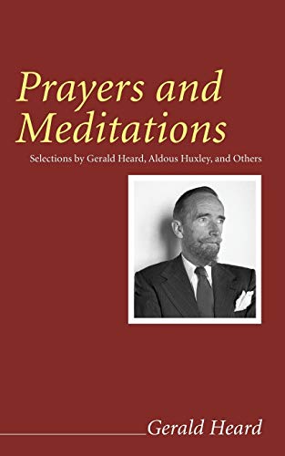 Beispielbild fr Prayers and Meditations: Selections by Gerald Heard, Aldous Huxley, and Others (Gerald Heard Reprint) zum Verkauf von Chiron Media
