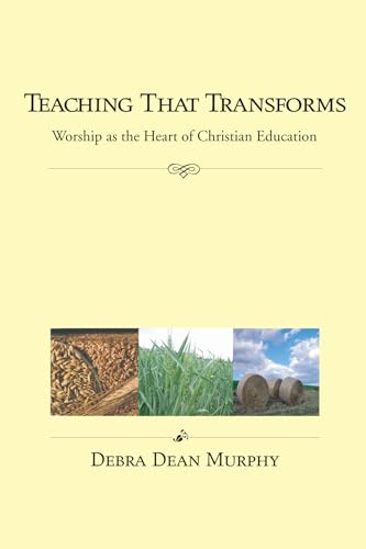 Beispielbild fr Teaching That Transforms: Worship as the Heart of Christian Education zum Verkauf von Orion Tech