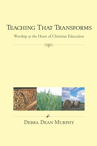 Stock image for Teaching That Transforms: Worship as the Heart of Christian Education for sale by Orion Tech