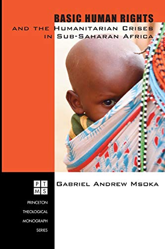 9781556351006: Basic Human Rights and the Humanitarian Crises in Sub-Saharan Africa: Ethical Reflections (Princeton Theological Monograph)