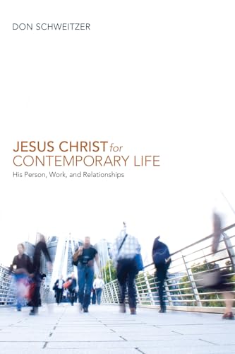 Jesus Christ for Contemporary Life: His Person, Work, and Relationships