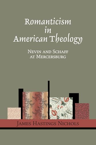 Beispielbild fr Romanticism in American Theology: Nevin and Schaff at Mercersburg zum Verkauf von Windows Booksellers