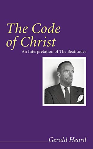 Beispielbild fr The Code of Christ: An Interpretation of the Beatitudes (Gerald Heard Reprint) zum Verkauf von AwesomeBooks