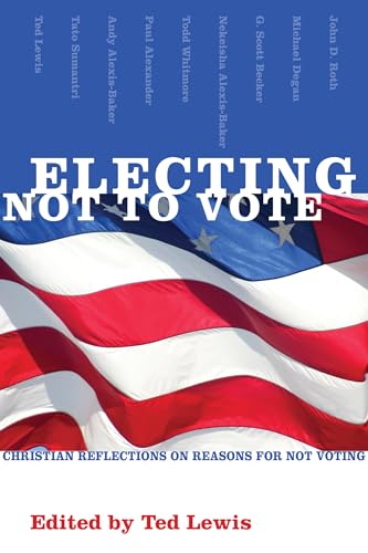 Stock image for Electing Not to Vote : Christian Reflections on Reasons for Not Voting for sale by Better World Books