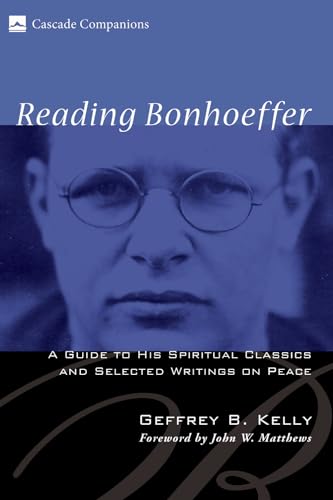 Beispielbild fr Reading Bonhoeffer: A Guide to His Spiritual Classics and Selected Writings on Peace (Cascade Companions) zum Verkauf von Regent College Bookstore