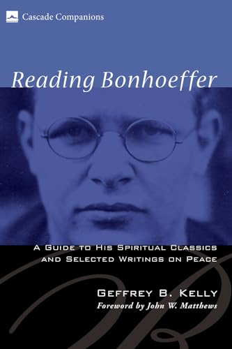 Stock image for Reading Bonhoeffer: A Guide to His Spiritual Classics and Selected Writings on Peace (Cascade Companions) for sale by Regent College Bookstore