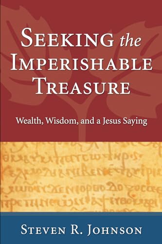 Stock image for Seeking the Imperishable Treasure: Wealth, Wisdom, and a Jesus Saying for sale by Chiron Media