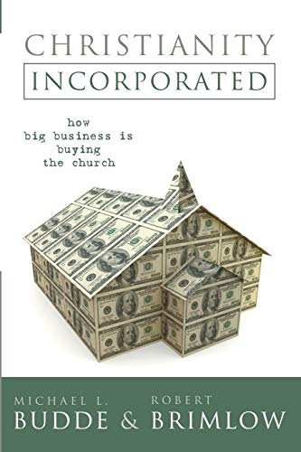 Beispielbild fr Christianity Incorporated: How Big Business is Buying the Church zum Verkauf von Windows Booksellers