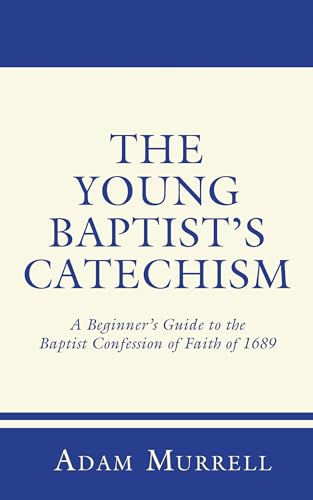 Stock image for The Young Baptist's Catechism: A Beginner's Guide to the Baptist Confession of Faith of 1689 for sale by HPB-Ruby