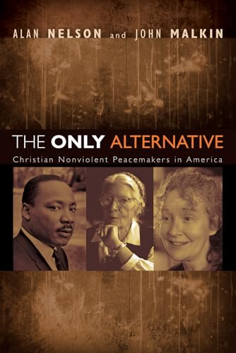 The Only Alternative: Christian Nonviolent Peacemakers in America (9781556352621) by Nelson, Alan