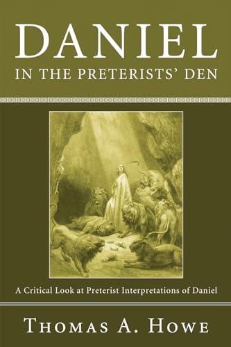 Beispielbild fr Daniel in the Preterists' Den: A Critical Look at Preterist Interpretations of Daniel zum Verkauf von Windows Booksellers