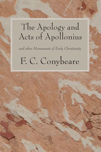 The Apology and Acts of Apollonius: and other Monuments of Early Christianity (9781556352751) by Conybeare, F. C.