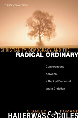 Imagen de archivo de Christianity, Democracy, and the Radical Ordinary: Conversations Between a Radical Democrat and a Christian a la venta por Windows Booksellers