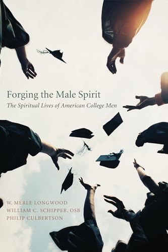 Imagen de archivo de Forging the Male Spirit : The Spiritual Lives of American College Men a la venta por Better World Books: West