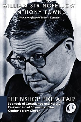 Stock image for The Bishop Pike Affair: Scandals of Conscience and Heresy, Relevance and Solemnity in the Contemporary Church (William Stringfellow Reprint) for sale by Revaluation Books