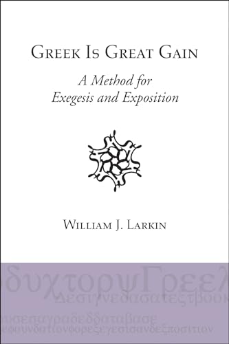 Beispielbild fr Greek Is Great Gain: A Method for Exegesis and Exposition zum Verkauf von BooksRun