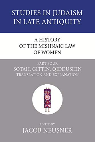 9781556353581: A History of the Mishnaic Law of Women, Part 4: Sotah, Gittin, Qiddushin: Translation and Explanation: 32 (Studies in Judaism in Late Antiquity)