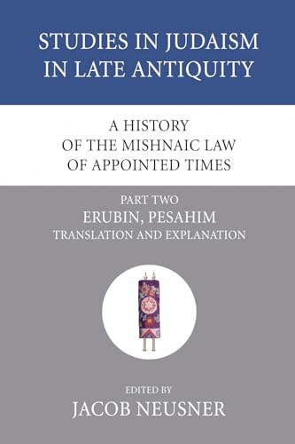 A History of the Mishnaic Law of Appointed Times: Erubin, Pesahim: Translation and Explanation (S...