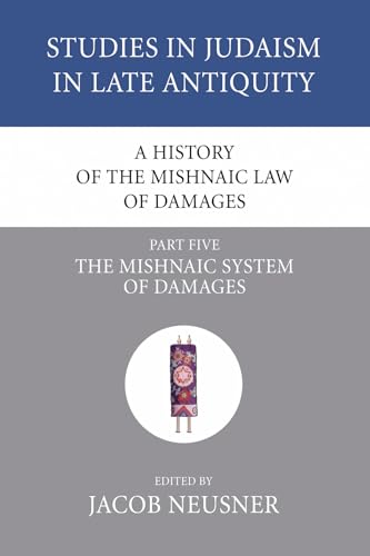 A History of the Mishnaic Law of Damages, Part 5: The Mishnaic System of Damages (Studies in Judaism in Late Antiquity) (9781556353697) by Neusner, Jacob