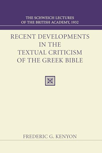 Recent Developments in the Textual Criticism of the Greek Bible: The Schweich Lectures of the British Academy 1932 (9781556353703) by Kenyon, Frederic G.