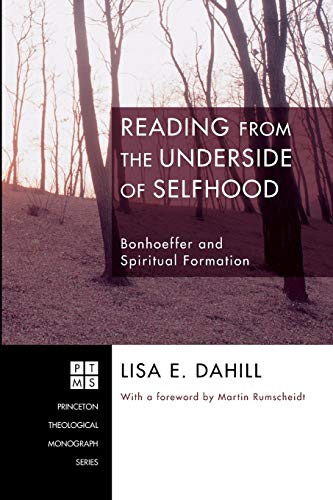 9781556354250: Reading from the Underside of Selfhood: Bonhoeffer and Spiritual Formation (Princeton Theological Monograph Series)