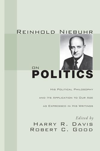 Beispielbild fr Reinhold Niebuhr on Politics: His Political Philosophy and Its Application to Our Age as Expressed in His Writings zum Verkauf von Revaluation Books