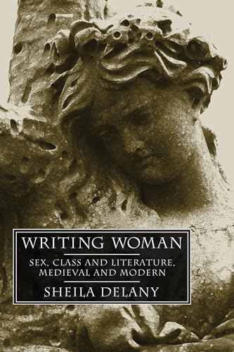 Imagen de archivo de Writing Woman: Sex, Class and Literature, Medieval and Modern a la venta por Chiron Media