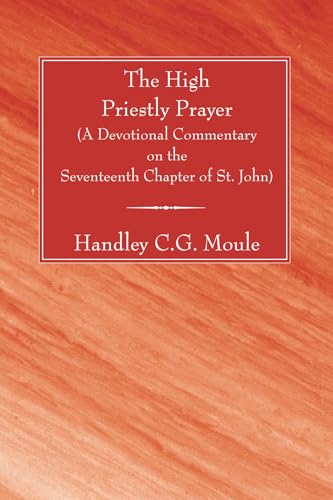 Imagen de archivo de The High Priestly Prayer: A Devotional Commentary on the Seventeenth Chapter of St. John (H.C.G. Moule Biblical Library) a la venta por Chiron Media