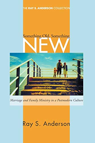 9781556354748: Something Old, Something New: Marriage and Family Ministry in a Postmodern Culture (Ray S. Anderson Collection)