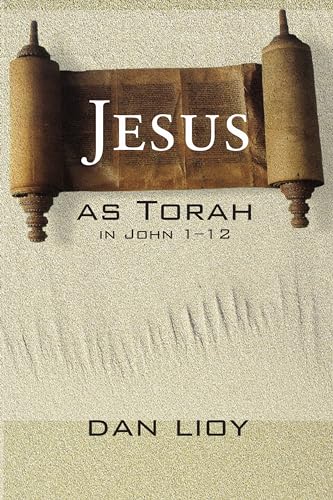 Jesus as Torah in John 1-12 (9781556354755) by Lioy, Dan