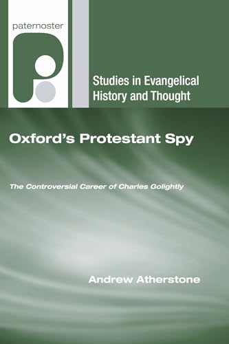 9781556354915: Oxford's Protestant Spy: The Controversial Career of Charles Golightly (Studies in Evangelical History and Thought)