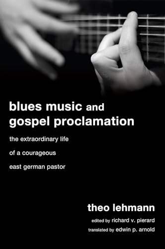 Stock image for Blues Music and Gospel Proclamation: The Extraordinary Life of a Courageous East German Pastor for sale by Booksavers of Virginia