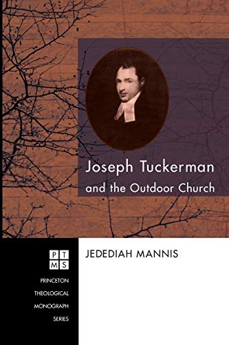 Stock image for Joseph Tuckerman and the Outdoor Church (Princeton Theological Monograph Series) for sale by Hippo Books