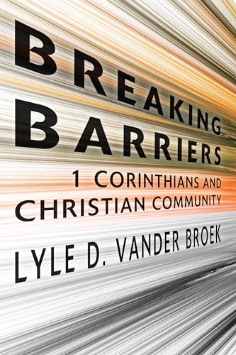 Beispielbild fr Breaking Barriers: 1 Corinthians and Christian Community zum Verkauf von Windows Booksellers