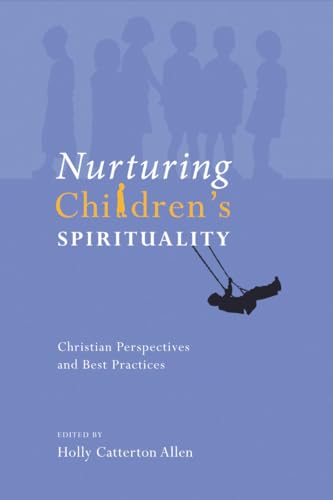 Beispielbild fr Nurturing Children's Spirituality: Christian Perspectives and Best Practices zum Verkauf von Windows Booksellers