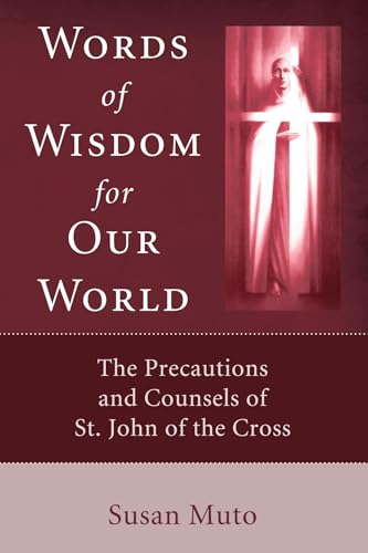Words of Wisdom for Our World: The Precautions and Counsels of St. John of the Cross (9781556356193) by Muto, Susan
