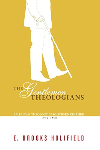 The Gentlemen Theologians: American Theology in Southern Culture 1795-1860 (9781556356278) by Holifield, E. Brooks