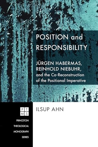 Beispielbild fr Position and Responsibility: J�rgen Habermas, Reinhold Niebuhr, and the Co-Reconstruction of the Positional Imperative (Princeton Theological Monograph) zum Verkauf von Powell's Bookstores Chicago, ABAA