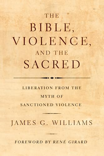 Beispielbild fr The Bible, Violence, and the Sacred: Liberation from the Myth of Sanctioned Violence zum Verkauf von Windows Booksellers