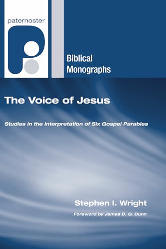 The Voice of Jesus: Studies in the Interpretation of Six Gospel Parables (Paternoster Biblical Monographs) (9781556356490) by Wright, Stephen I.