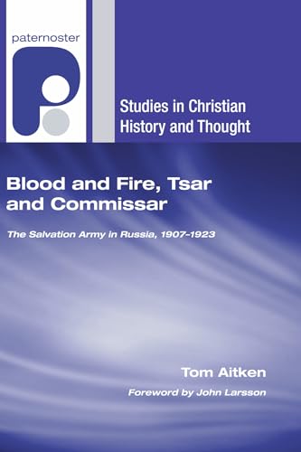 Stock image for Blood and Fire, Tsar and Commissar: The Salvation Army in Russia, 1907-1923 (Studies in Christian History and Thought) for sale by AwesomeBooks