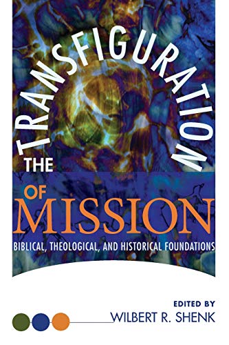 Beispielbild fr The Transfiguration of Mission: Biblical, Theological and Historical Foundations [Institute of Mennonite Studies (IMS), Missionary Studies, No. 12] zum Verkauf von Windows Booksellers