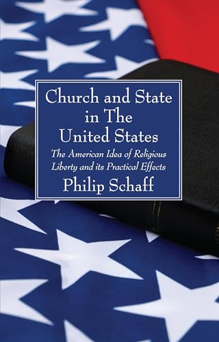 Beispielbild fr Church and State in The United States: The American Idea of Religious Liberty and its Practical Effects zum Verkauf von Windows Booksellers