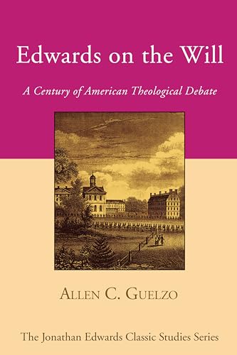 Edwards on the Will: A Century of American Theological Debate (Jonathan Edwards Classic Studies) (9781556357176) by Guelzo, Allen C.