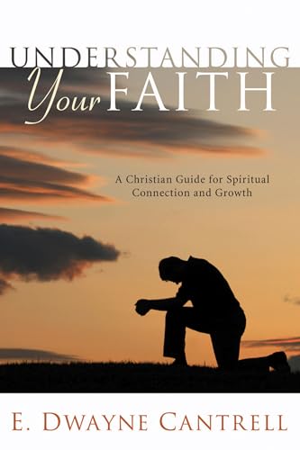 Beispielbild fr Understanding Your Faith: A Christian Guide for Spiritual Connection and Growth zum Verkauf von Lakeside Books